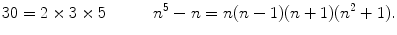 $$ 30=2\times 3\times 5 \qquad \quad n^5-n=n(n-1)(n+1)(n^2+1). $$