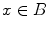 $$x\in B$$
